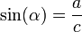  operatorname {sin} (alpha ) =  frac {a}{c} 